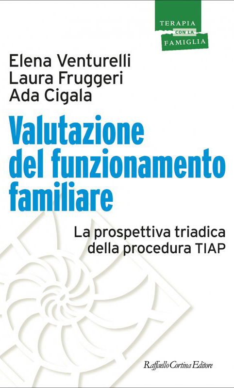 Elena Venturelli, Laura Fruggeri, Ada Cigala - Valutazione del funzionamento familiare - La prospettica triadica della procedura TIAP